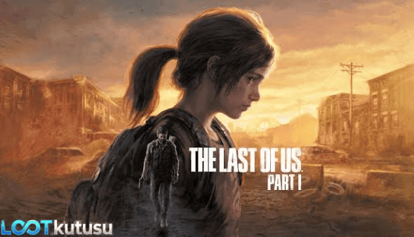 [Full PC] The Last of Us Part I İndir: Hayatta Kalma Mücadelesi İncelemesi - Lootkutusu